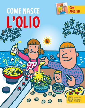 L'olio. Ediz. a colori. Con Adesivi - Roberto Alessandrini - Libro Franco Cosimo Panini 2004, Come nasce | Libraccio.it