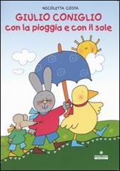 Giulio Coniglio con la pioggia e con il sole. Ediz. illustrata