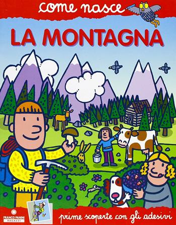 La montagna. Con adesivi - Veronica Pellegrino - Libro Franco Cosimo Panini 2004, Come nasce. Serie rossa | Libraccio.it