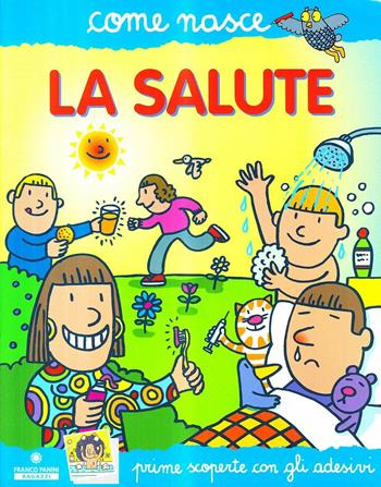 La salute. Con adesivi. Ediz. illustrata - Agostino Traini - Libro Franco Cosimo Panini 2005, Come nasce | Libraccio.it