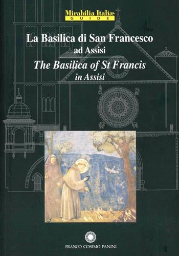 La Basilica di San Francesco ad Assisi-The Basilica of St Francis in Assisi  - Libro Franco Cosimo Panini 2005, Mirabilia Italiae. Guide | Libraccio.it