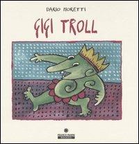 Gigi Troll. Ediz. illustrata - Dario Moretti - Libro Franco Cosimo Panini 2005 | Libraccio.it