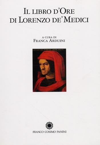 Il libro d'ore di Lorenzo de' Medici. Commentario  - Libro Franco Cosimo Panini 2005, La miniatura | Libraccio.it