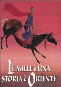 Le mille e una storia d'oriente - Luigi Dal Cin - Libro Franco Cosimo Panini 2005, Illustrati | Libraccio.it