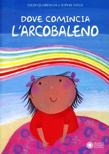 Dove comincia l'arcobaleno. Ediz. illustrata - Giusi Quarenghi, Sophie Fatus - Libro Franco Cosimo Panini 2005, Le due lune a colori | Libraccio.it