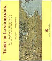 Terre di Langobardia. La «Lombardia» e il Ducato estense nella cartografia a stampa 1796-1866 - Zeno Davoli, Roberto Sanfelici - Libro Franco Cosimo Panini 2005, Arte e architettura | Libraccio.it