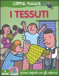 I tessuti. Con adesivi - Roberto Alessandrini, Agostino Traini - Libro Franco Cosimo Panini 2005, Come nasce. Serie verde | Libraccio.it
