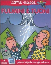 Fulmini e tuoni. Con adesivi. Ediz. illustrata - Mario Tozzi, Agostino Traini - Libro Franco Cosimo Panini 2005, Come nasce. Serie rossa | Libraccio.it