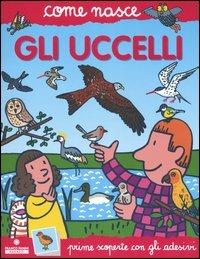 Gli uccelli. Con adesivi - Alessandro Minelli, Agostino Traini - Libro Franco Cosimo Panini 2005, Come nasce. Serie rossa | Libraccio.it