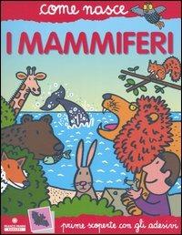 I mammiferi. Con adesivi. Ediz. illustrata - Alessandro Minelli, Agostino Traini - Libro Franco Cosimo Panini 2005, Come nasce. Serie rossa | Libraccio.it