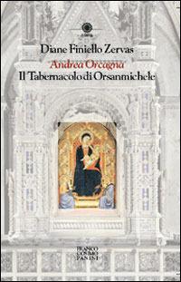 Andrea Orcagna. Il tabernacolo di Orsanmichele - Diane Zervas Finiello - Libro Franco Cosimo Panini 2005, Figure | Libraccio.it