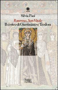 Ravenna, San Vitale. Il corteo di Giustiniano e Teodora - Silvia Pasi - Libro Franco Cosimo Panini 2005, Figure | Libraccio.it