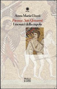 Firenze, San Giovanni. I mosaici della cupola - Annamaria Giusti - Libro Franco Cosimo Panini 2005, Figure | Libraccio.it