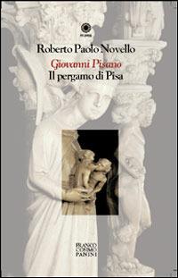 Giovanni Pisano. Il pergamo di Pisa - Roberto P. Novello - Libro Franco Cosimo Panini 2006, Figure | Libraccio.it