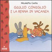 Giulio Coniglio e la renna in vacanza - Nicoletta Costa - Libro Franco Cosimo Panini 2006, Giulio Coniglio | Libraccio.it