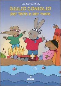 Giulio Coniglio per terra e per mare - Nicoletta Costa - Libro Franco Cosimo Panini 2006, Le lune magiche | Libraccio.it