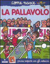 La pallavolo. Con adesivi. Ediz. illustrata - Agostino Traini - Libro Franco Cosimo Panini 2006, Come nasce. Serie blu | Libraccio.it