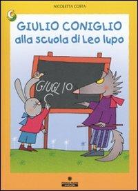 Giulio Coniglio alla scuola di Leo lupo. Ediz. illustrata - Nicoletta Costa - Libro Franco Cosimo Panini 2006, Le due lune a colori | Libraccio.it