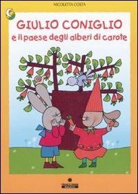 Giulio Coniglio e il paese degli alberi di carote. Ediz. illustrata - Nicoletta Costa - Libro Franco Cosimo Panini 2007, Le due lune a colori | Libraccio.it