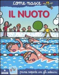 Il nuoto. Con adesivi. Ediz. illustrata - M. Novella Passaglia, Agostino Traini - Libro Franco Cosimo Panini 2007, Come nasce. Serie blu | Libraccio.it
