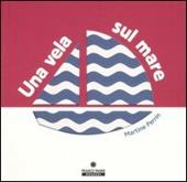 Una vela sul mare. Ediz. illustrata