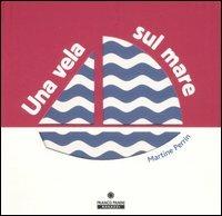 Una vela sul mare. Ediz. illustrata - Martine Perrin - Libro Franco Cosimo Panini 2007 | Libraccio.it