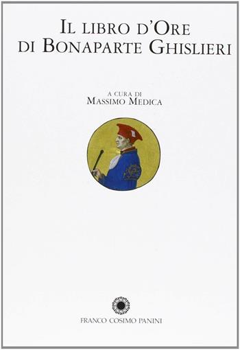 Il libro d'ore di Bonaparte Ghislieri. Volume di commento  - Libro Franco Cosimo Panini 2008, La miniatura | Libraccio.it