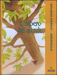 L' albero del mondo. Ediz. illustrata - Beatrice Solinas Donghi, Antonella Abbatiello - Libro Franco Cosimo Panini 2007, Illustrati d'autore | Libraccio.it