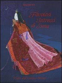 Favolosi intrecci di seta. Fiabe dall'estremo Oriente - Luigi Dal Cin - Libro Franco Cosimo Panini 2007 | Libraccio.it