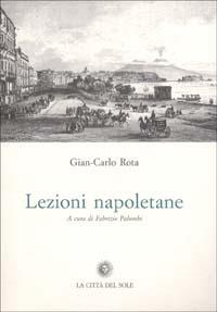 Lezioni napoletane - Gian Carlo Rota - Libro La Città del Sole 2006, Seminari di scienze. Nuova serie | Libraccio.it