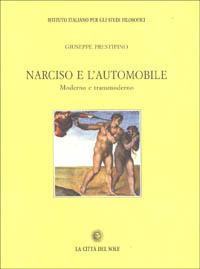 Narciso e l'automobile. Moderno e transmoderno - Giuseppe Prestipino - Libro La Città del Sole 2006, Il pensiero e la storia | Libraccio.it