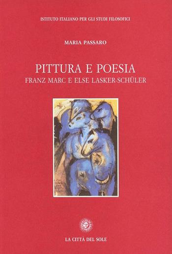 Pittura e poesia. Franz Marc e Else Lasker-Schüler - Maria Passaro - Libro La Città del Sole 2006, Testimonianze | Libraccio.it