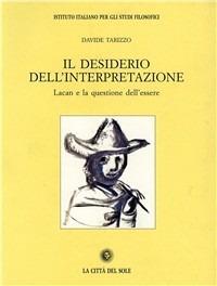 Il desiderio dell'interpretazione. Lacan e la questione dell'essere - Davide Tarizzo - Libro La Città del Sole 2006, Il pensiero e la storia | Libraccio.it