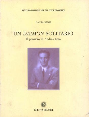 Un Daimon solitario. Il pensiero di Andrea Emo  - Libro La Città del Sole 2006, Il pensiero e la storia | Libraccio.it
