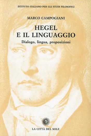 Hegel e il linguaggio - Marco Campogiani - Libro La Città del Sole 2006, Studi sul pensiero di Hegel | Libraccio.it