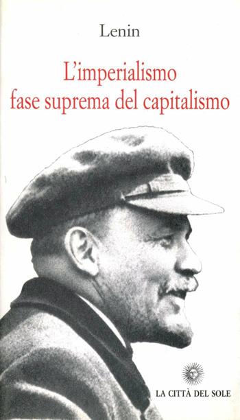 L' imperialismo fase suprema del capitalismo - Lenin - Libro La Città del Sole 2006, Il pensiero critico | Libraccio.it