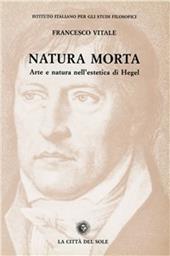 Natura morta. Arte e natura nell'estetica di Hegel