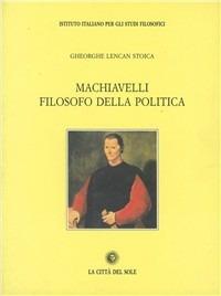 Machiavelli filosofo della politica - Gheorghe Lencan Stoica - Libro La Città del Sole 2006, Il pensiero e la storia | Libraccio.it