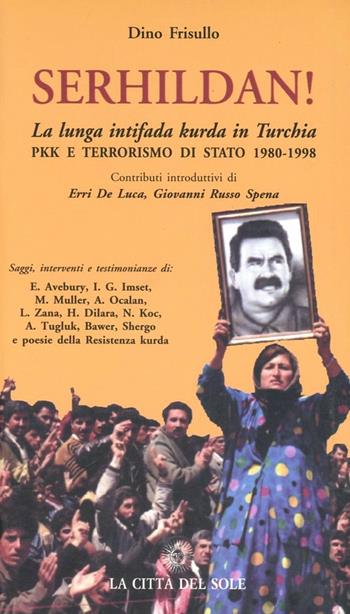 Serhildan! La lunga intifada Kurda in Turchia. PKK e terrorismo di Stato 1980-1998 - Dino Frisullo - Libro La Città del Sole 2006, Rosso: i colori del mondo | Libraccio.it