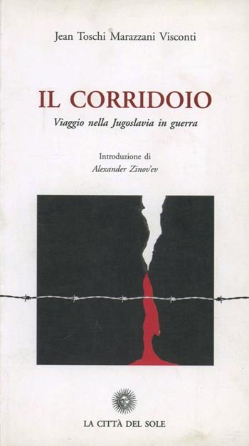 Il corridoio. Viaggio nella Jugoslavia in guerra - Jean Toschi Marazzani Visconti - Libro La Città del Sole 2006 | Libraccio.it