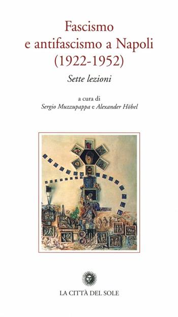 Fascismo e antifascismo a Napoli  - Libro La Città del Sole 2006, Archivio storico del movimento operaio | Libraccio.it