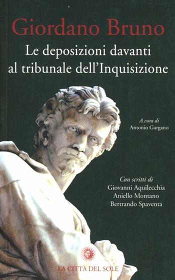 Le deposizioni davanti al tribunale dell'Inquisizione - Giordano Bruno - Libro La Città del Sole 2007 | Libraccio.it