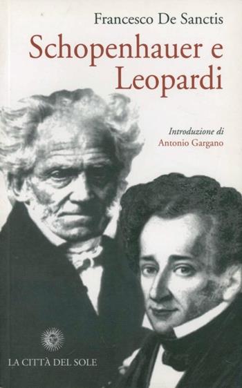 Schopenhauer e Leopardi - Francesco De Sanctis - Libro La Città del Sole 2007 | Libraccio.it