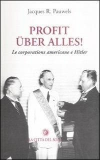 Profit uber alles! Le corporations americane e Hitler - Jacques R. Pauwels - Libro La Città del Sole 2008, Universale di base | Libraccio.it