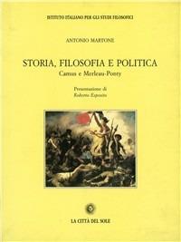 Storia, filosofia e politica. Camus e Merleau-Ponty - Antonio Martone - Libro La Città del Sole 2003, Il pensiero e la storia | Libraccio.it