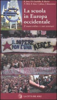 La scuola in Europa occidentale. Il nuovo ordine e i suoi avversari  - Libro La Città del Sole 2009, Frontiere del presente | Libraccio.it