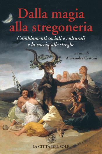 Dalla magia alla stregoneria. Cambiamenti sociali e culturali e «caccia alle streghe»  - Libro La Città del Sole 2019 | Libraccio.it