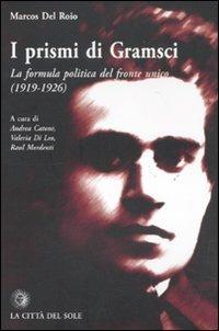 I prismi di Gramsci. La formula politica del fronte unico (1919-1926) - Marcos Del Roio - Libro La Città del Sole 2010, La foresta e gli alberi | Libraccio.it