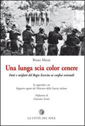 La lunga scia color cenere. Fatti e misfatti del regio esercito ai confini orientali