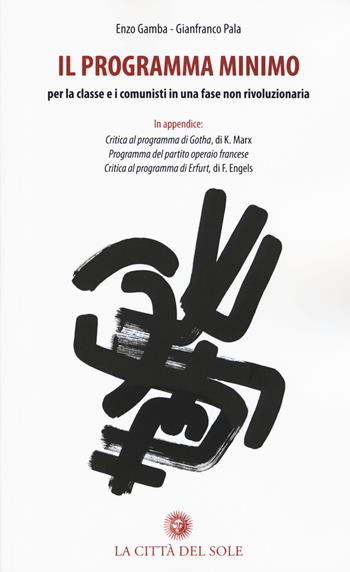 Il programma minimo. Per la classe e i comunisti in una fase non rivoluzionaria - Enzo Gamba, Gianfranco Pala - Libro La Città del Sole 2015, Comunismo in/formazione. Nuova serie | Libraccio.it